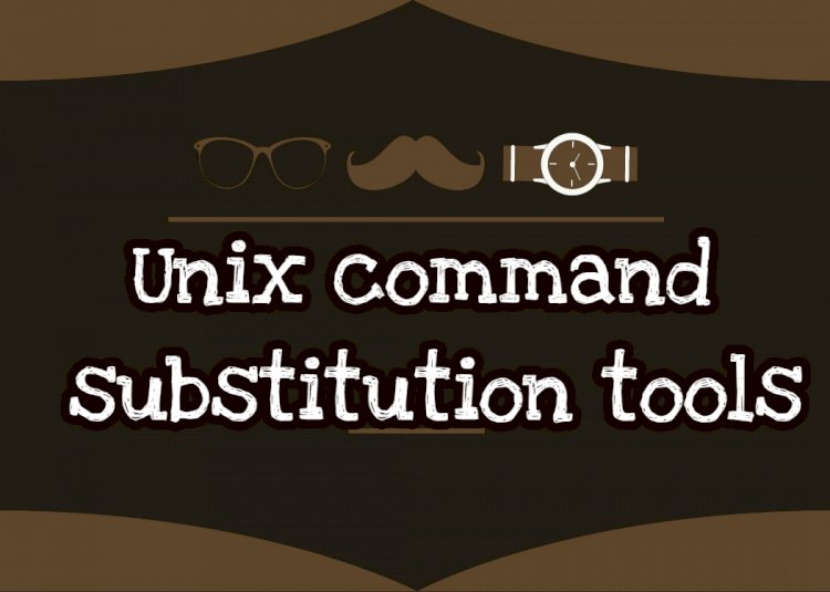 Useful Unix command substitution tools