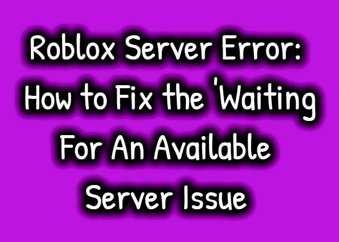 Solving the Waiting For An Available Server Error in Roblox: Quick Fixes